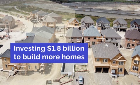 Ontario Investing Over $1.8 Billion to Build More Homes